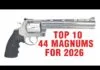 Video: Top 10 44 Magnum Handguns for 2026 Image